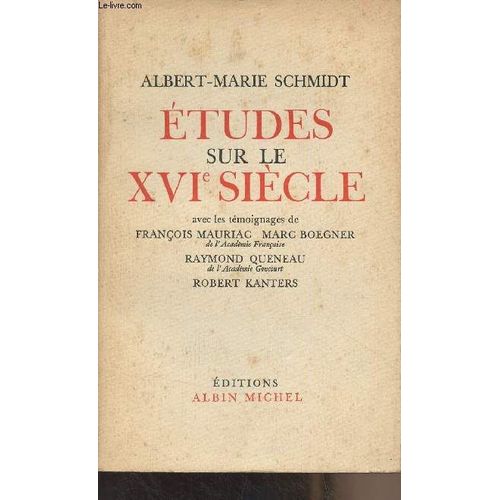 Etudes Sur Le Xvie Siècle (Avec Les Témoignages De François Mauriac, Marc Boegner, Raymond Queneau, Robert Kanters)