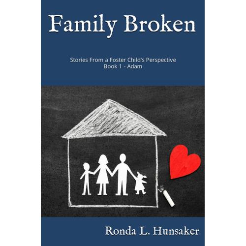 Family Broken: Stories From A Foster Child's Perspective Book 1 - Adam