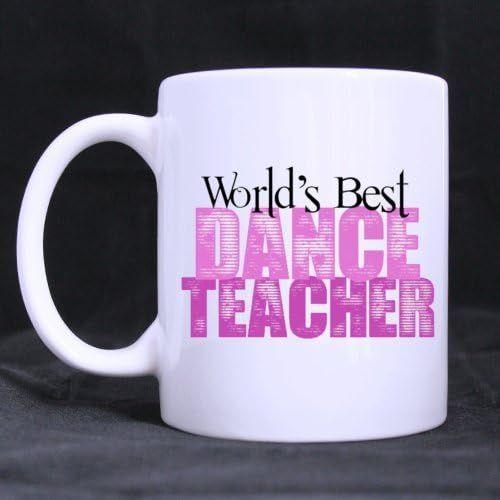 Tasse En Céramique Blanche Avec Design De Mode "Meilleur Professeur De Danse Du Monde" Tasses À Café 11 Onces Meilleure Idée Cadeau