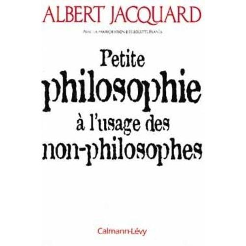 Petite Philosophie À L'usage Des Non-Philosophes