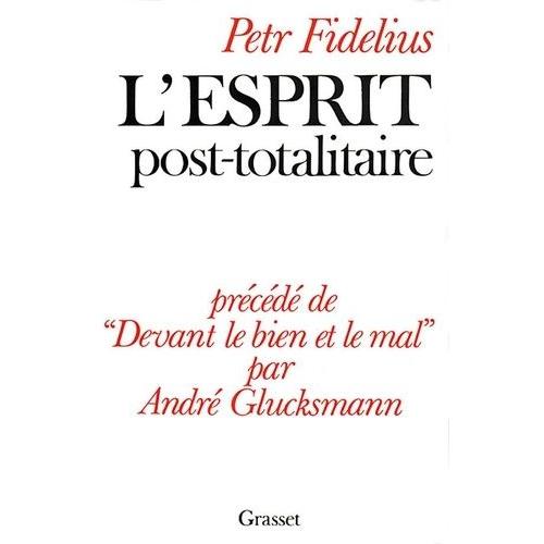 L'esprit Post-Totalitaire - Précédé De Devant Le Bien Et Le Mal Par André Glucksmann