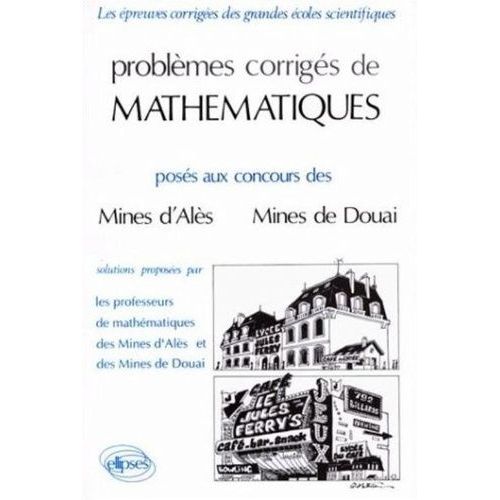 Problèmes Corrigés De Mathématiques Posés Aux Concours Des Mines D'alès, Mines De Douai