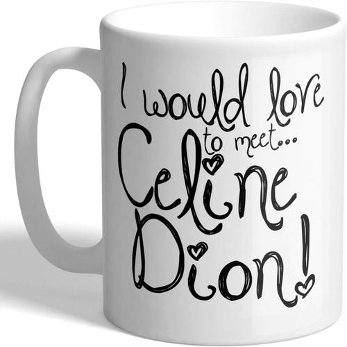 J'adorerais Rencontrer Céline Dion ! - Tasse