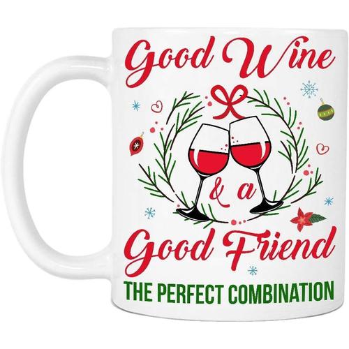 Good Wine Friend Combinaison Parfaite Cadeau De Sarcasme De Noël Pour Fête De Noël Femme Homme Tasse À Café, Thé, Lait En Céramique Blanche (325 Ml)