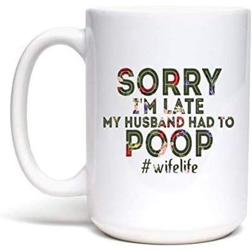 Désolé, Je Suis En Retard, Mon Mari A Dû Faire Caca, Femme, Cadeau Pour Femme, Tasse À Café En Céramique Blanche, 11oz