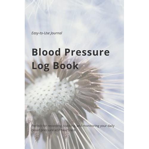 Blood Pressure Log Book: Simple Dandelion Medical Diary | Daily Journal For Recording And Monitoring Bp And Heart Rate At Home