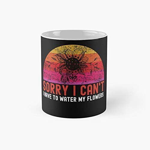 Désolé, Je Ne Peux Pas Avoir À Arroser Mes Fleurs-Flowers Lover Classic Mug - 11 Onces Pour Café, Thé, Tasse