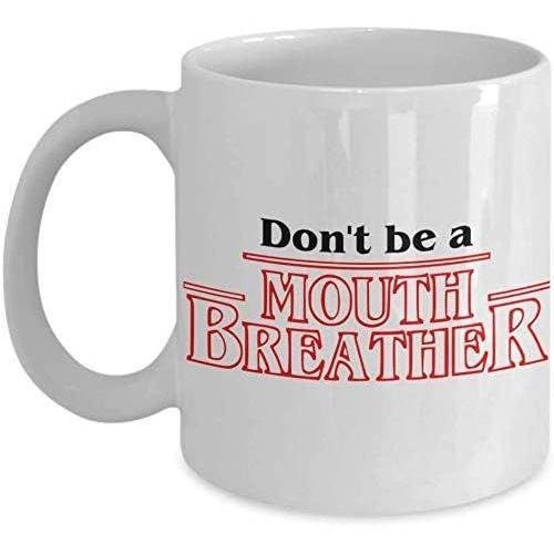 Funny Mugs Stranger Things Mug, Available In (11 Oz.) Don't Be A Mouth Breather