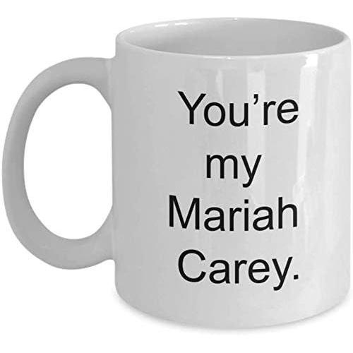 Funny Mugs You're My Mariah Carey Coffee Mug (11 Oz. White) - Rose Apothecary, Fan, Selfish, Schitts Creek, David, Moira, Johnny, Alexis, Quotes, Actor, Actress, Tv Sitcom, Canadian, Snarky, Witty