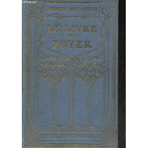 Le Livre Du Foyer - La Science Du Bien Être - La Maison Et Ses Dépendances - Le Vêtement Et L Alimentation - Le Foyer Et Ses Hôtes :Maîtres Et Serviteurs, Parents Et Invités - Le Gouvernement De La(...)