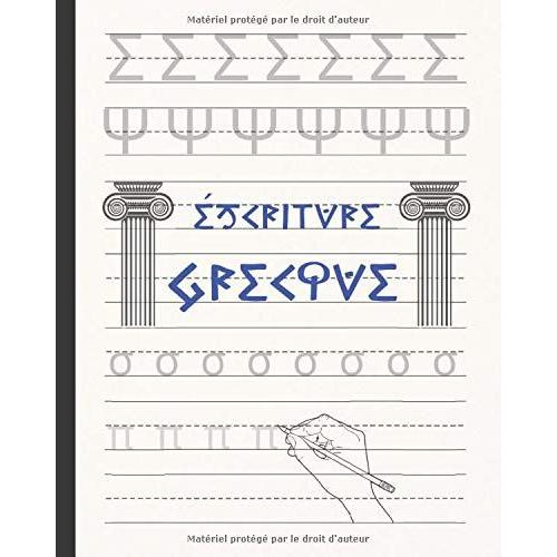 Écriture Grecque: Cahier Pour La Pratique De La Caligraphie Et Alphabet Grecque | Dirigé Aux Étudiants Débutants Ou Avancés