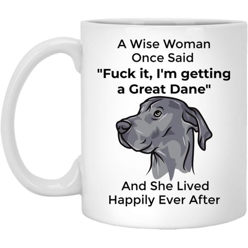 Funny Great Dane Mug Gift For Women Dog Mom A Wise Woman Once Said And She Lived Happily Ever After Mug Sarcastic Gifts