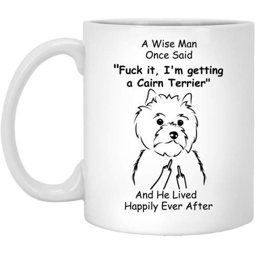 Funny Cairn Terrier A Wise Man Once Said Middle Finger White Coffee Mug 11oz