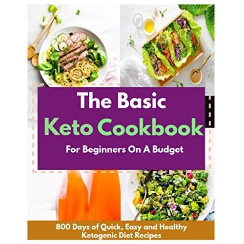Paperback - The Basic Keto Cookbook For Beginners On A Budget: 800 Days Of Quick, Easy And Healthy Ketogenic Diet Recipes