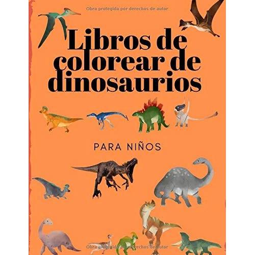 Libros De Colorear De Dinosaurios Para Niños: Libros Para Niños, Niños, Niñas