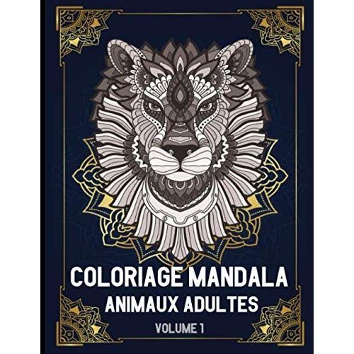 Coloriage Mandala Animaux Adulte Volume 1: Livre Coloriage Adulte Mandalas Animaux | 50 Mandalas Animaux | Coloriage Adulte Anti-Stress | Grand Format A4