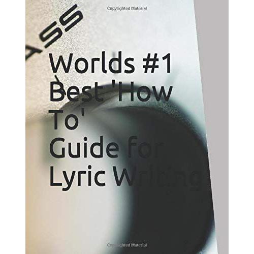 Worlds #1 Best 'how To' Guide On Lyric Writing