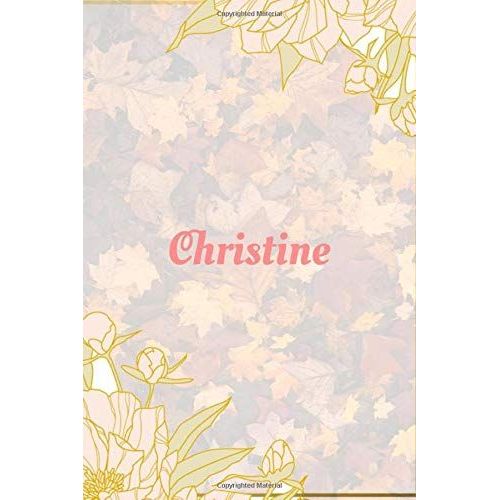 Christine Notebook: 6x9 Lined Journal -120 Pages - Gift For Women/Girls - Personalized Name Notebook For Women/Girls - Paperback