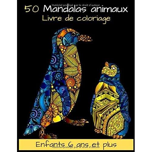 50 Mandalas Animaux Livre De Coloriage Enfants 6 Ans Et Plus: Livre À Colorier | 50 Mandalas Sur Fond Noir | Soulager Les Dessins D'animaux . Livre De Coloriage Pour Enfant 6 Ans Et Plus Avec Animaux