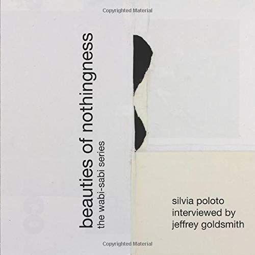 Beauties Of Nothingness: The Wabi-Sabi Series: Silvia Poloto Interviewed By Jeffrey Goldsmith