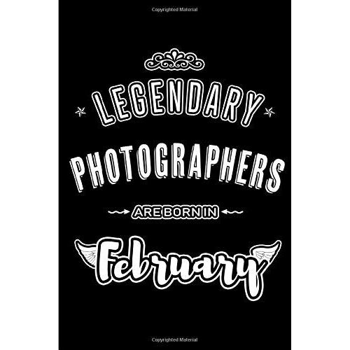 Legendary Photographers Are Born In February: Blank Lined Professional Hobby Job Journal Notebooks Diary As Appreciation, Birthday, Welcome, Farewell, Thank You, Christmas, Graduation Gifts. For Worke