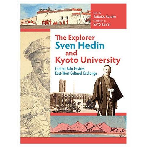 The Explorer Sven Hedin And Kyoto University: Central Asia Fosters East-West Cultural Exchange