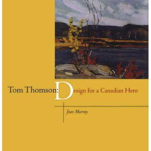 Tom Thomson: Design For A Canadian Hero