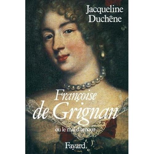 Françoise De Grignan - Ou Le Mal D'amour