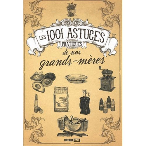 Les 1001 Astuces Pratiques De Nos Grands-Mères