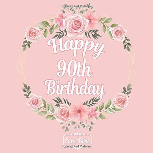 All In One Happy 90th Birthday 90 Years Old B-Day Guest Books, Gifts Tracker Log & Keepsake Page - 120 Pages Of Guests Special Wishes, Memory Pictures Pages For Lasting Keepsake & Gift Registry - Rose