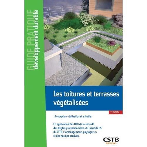 Les Toitures Et Terrasses Végétalisées - Conception, Réalisation Et Entretien