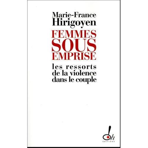 Femmes Sous Emprise - Les Ressorts De La Violence Dans Le Couple