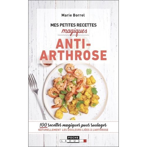 Mes Petites Recettes Magiques Anti-Arthrose - 100 Recettes Magiques Pour Soulager Naturellement Les Douleurs Liées À L'arthrose