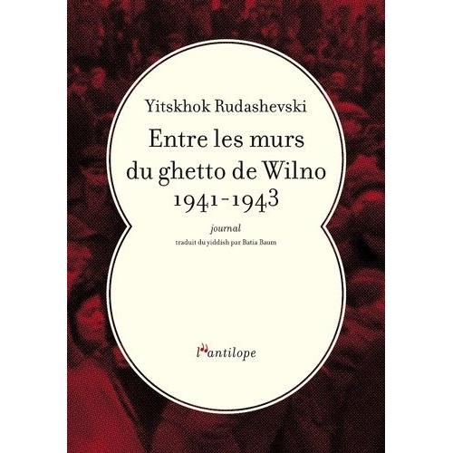 Entre Les Murs Du Ghetto De Wilno 1941-1943 - Journal