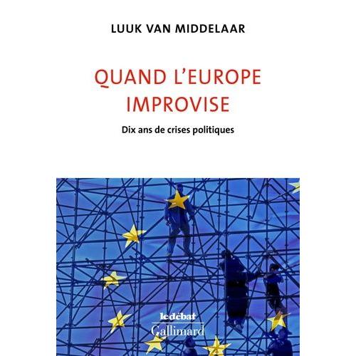 Quand L'europe Improvise - Dix Ans De Crises Politiques