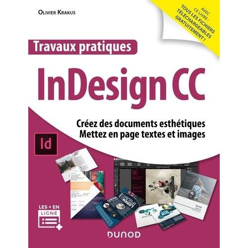 Travaux Pratiques Indesign Cc - Créez Des Documents Esthétiques, Mettez En Page Textes Et Images