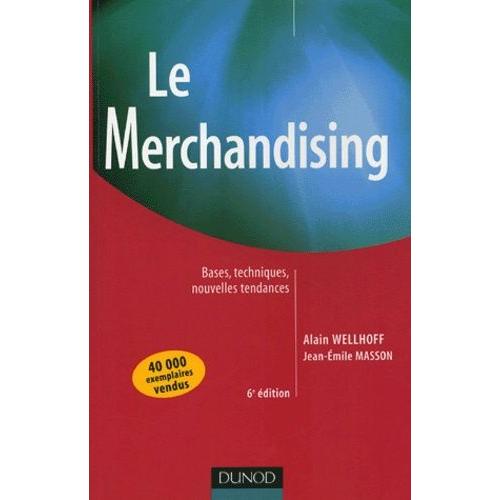 Le Merchandising - Bases, Techniques, Nouvelles Tendances