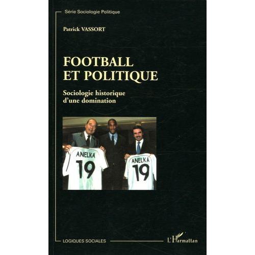 Football Et Politique - Sociologie Historique D'une Domination