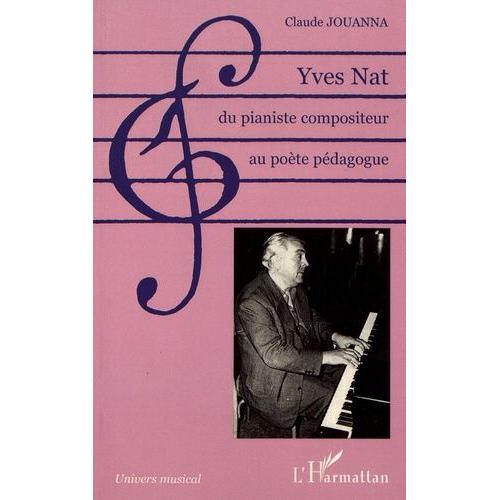 Yves Nat, Du Pianiste Compositeur Au Poète Pédagogue