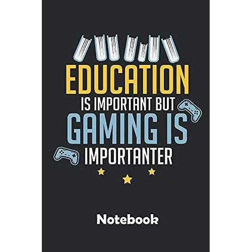 Education Is Important But Gaming Is Importanter Notebook: Ein Notizbuch Fuer Alle Gelegenheiten. Besonders Geeignet Als Geschenk Fuer Spieler Freunde