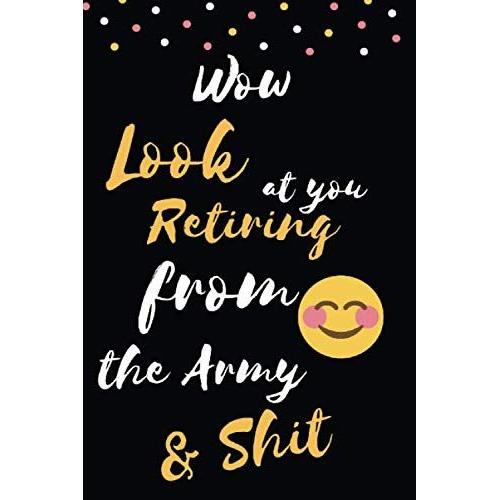 Wow Look At You Retiring From The Army & Shit: Subtitle Blank Lined Notebook Diary Journal With Calendar Snarky Sarcastic Farewell Funny Retirement Gag Gifts Present 6 X 9 Lined Journal And Blank Page