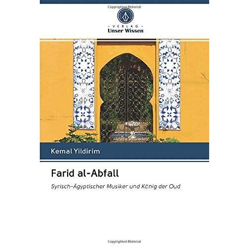 Farid Al-Abfall: Syrisch-Aegyptischer Musiker Und Koenig Der Oud
