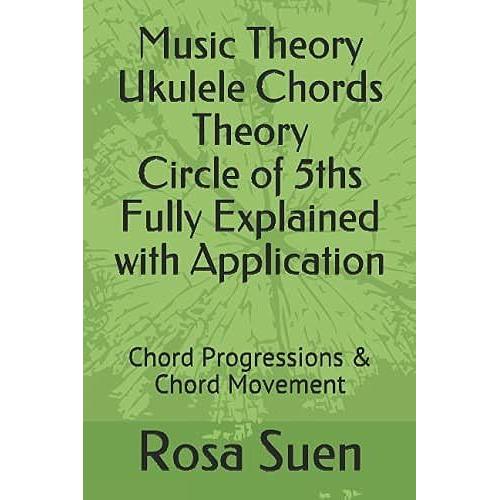 Music Theory Ukulele Chords Theory Circle Of 5ths Fully Explained With Application: Chord Progressions & Chord Movement (Learn Ukulele)