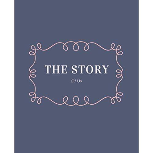 The Story Of Us - Me You U: The Story Of Us Fill In The Blank Notebook And Memory Journal For Couples