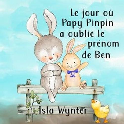 Le Jour Où Papy Pinpin A Oublié Le Prénom De Ben