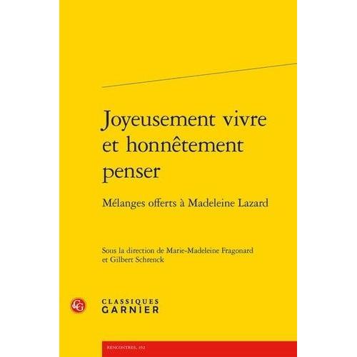 Joyeusement Vivre Et Honnêtement Penser - Mélanges Offerts À Madeleine Lazard