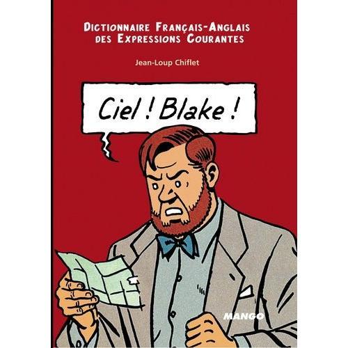 Ciel ! Blake ! Dictionnaire Français-Anglais Des Expressions Courantes : Sky ! Mortimer ! English-French Dictionary Of Running Idioms