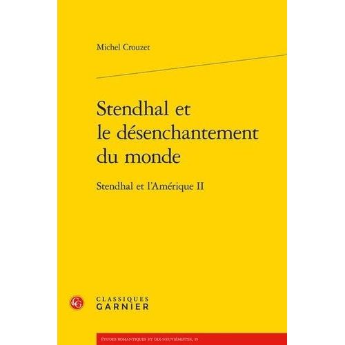Stendhal Et L'amérique - Tome 2, Stendhal Et Le Désenchantement Du Monde