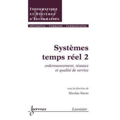 Systèmes Temps Réel 2: Ordonnancement, Réseaux Et Qualité De Service (Traité Ic2, Série Informatique Et Systèmes D'information)