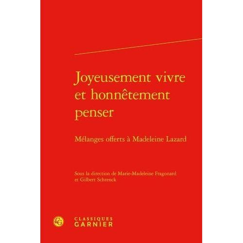 Joyeusement Vivre Et Honnêtement Penser - Mélanges Offerts À Madeleine Lazard